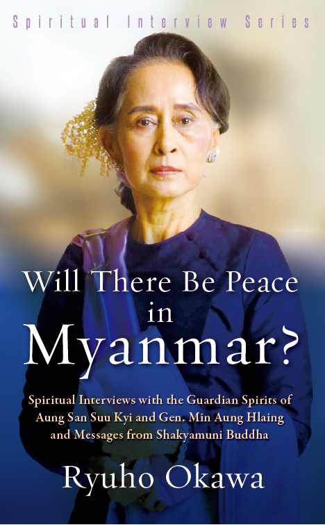 Book, Will There Be Peace in Myanmar?: Spiritual Interviews with the Guardian Spirits of Aung San Suu Kyi and Gen. Min Aung Hlaing and Messages from Shakyamuni Buddha,Ryuho Okawa, English