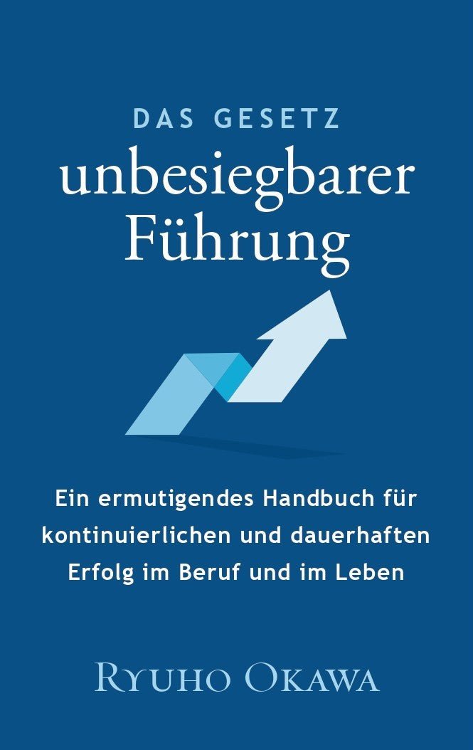 The Laws of Invincible Leadership : An Empowering Guide for Continuous and Lasting Success in Business and in Life, Ryuho Okawa, German - IRH Press International