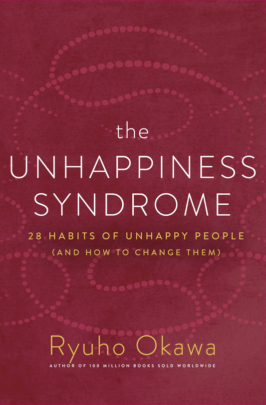 The Unhappiness Syndrome : 28 Habits of Unhappy People (and How to Change Them), Ryuho Okawa, English - IRH Press International