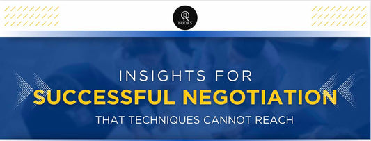 Insights for Successful Negotiation that Techniques Cannot Reach