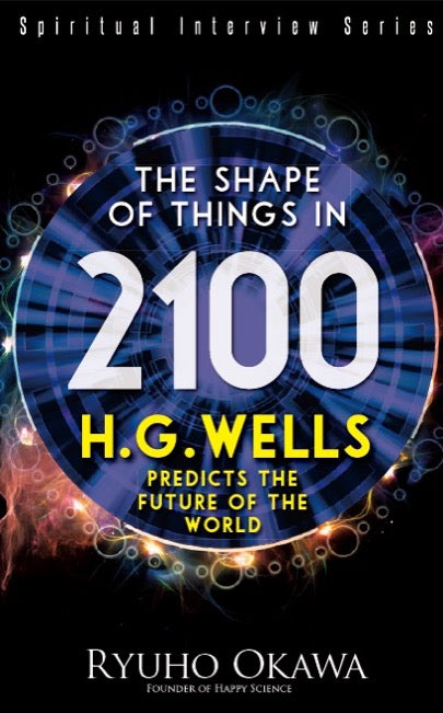 The Shape of Things in 2100: H.G. Wells Predicts the Future of the World