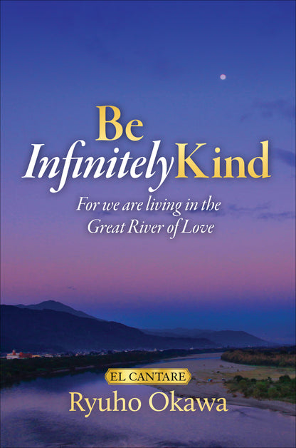 Book, Be Infinitely Kind: For we are living in the Great River of Love, Ryuho Okawa, English