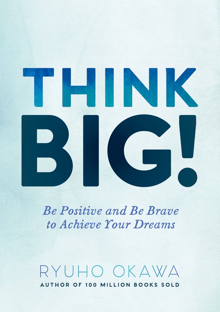 Book, Think Big! : Be Positive and Be Brave to Achieve Your Dreams, Ryuho Okawa, English - IRH Press International