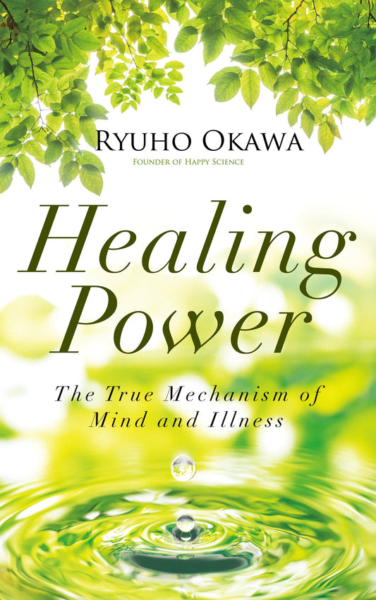 Healing Power : The True Mechanism of Mind and Illness, Ryuho Okawa, English - IRH Press International