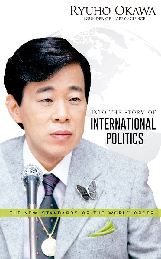 Into the Storm of International Politics : The New Standards of the World Order, Ryuho Okawa, English - IRH Press International