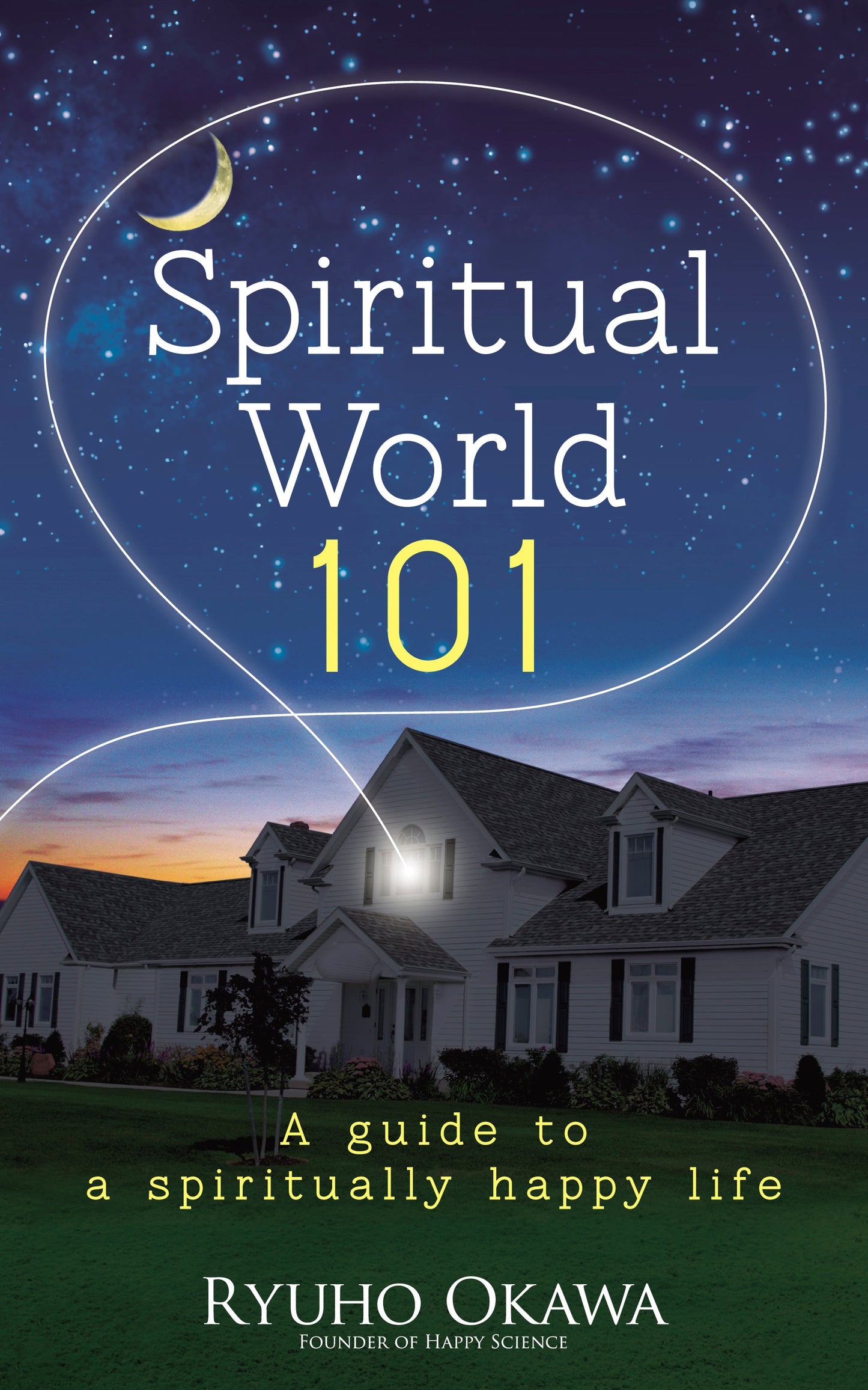 Spiritual World 101 -A guide to a spiritually happy life - IRH Press International