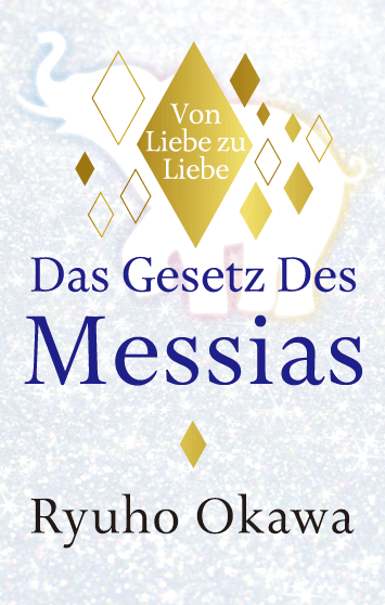 The Laws Of Messiah : From Love to LoveRyuho Okawa, German - IRH Press International