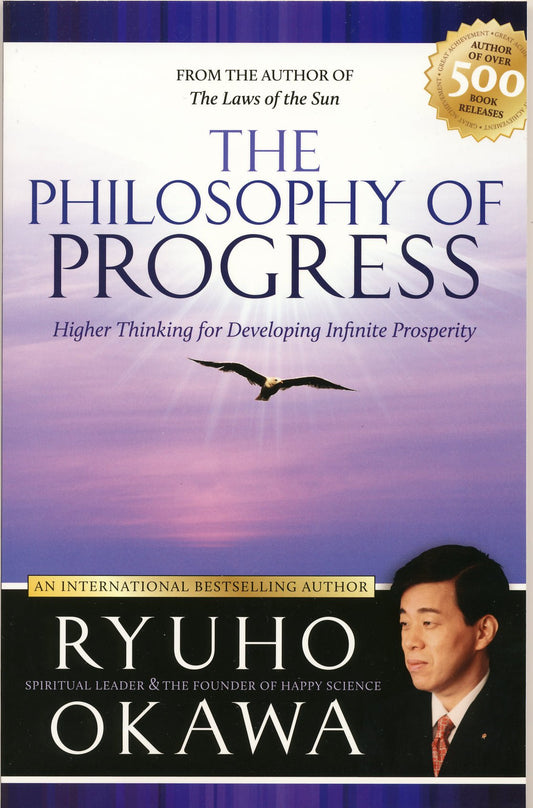 The Philosophy of Progress : Higher Thinking for Developing Infinite Prosperity, Ryuho Okawa, English - IRH Press International
