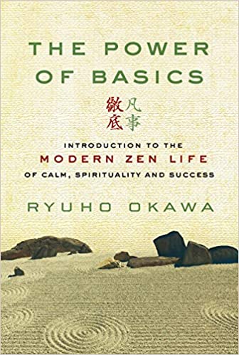 The Power of Basics : Introduction to Modern Zen Life of Calm, Spirituality and Success, Ryuho Okawa, English - IRH Press International