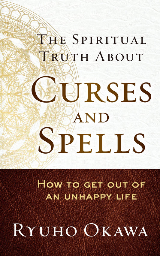 The Spiritual Truth About Curses and Spells : How to Get Out of an Unhappy Life, Ryuho Okawa, English - IRH Press International