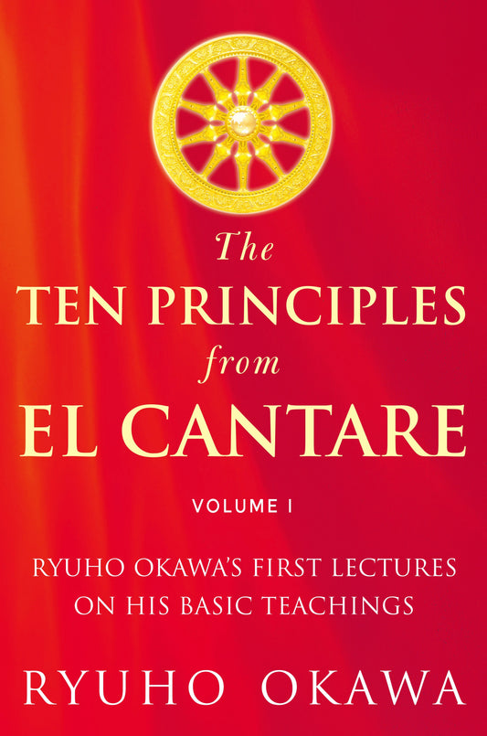 The Ten Principles from El Cantare Volume I : Ryuho Okawa's First Lectures on His Basic Teachings, Ryuho Okawa, English - IRH Press International