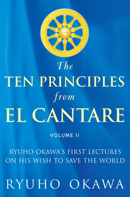 The Ten Principles from El Cantare Volume II : Ryuho Okawa's First Lectures on His Wish to Save the World, Ryuho Okawa, English - IRH Press International