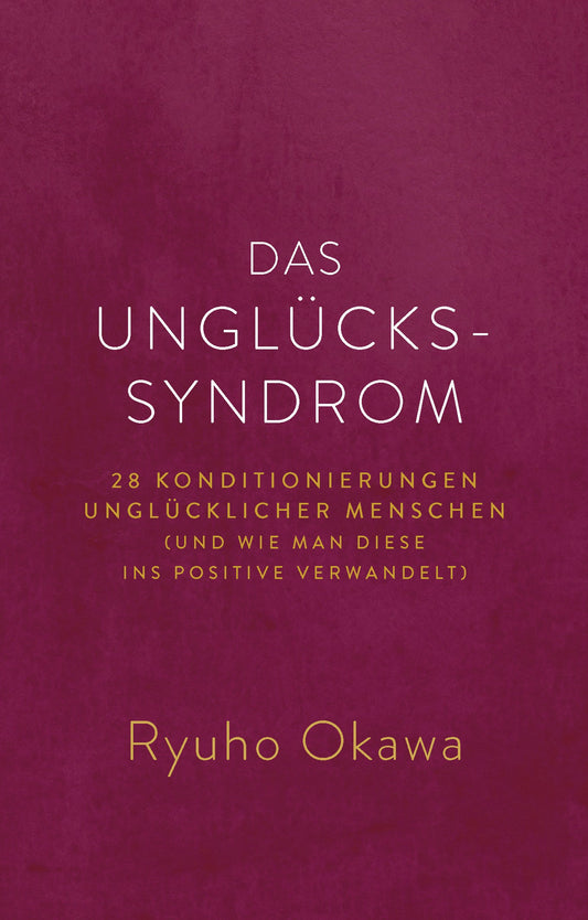 The Unhappiness Syndrome : 28 Habits of Unhappy People (and How to Change Them), Ryuho Okawa,German - IRH Press International